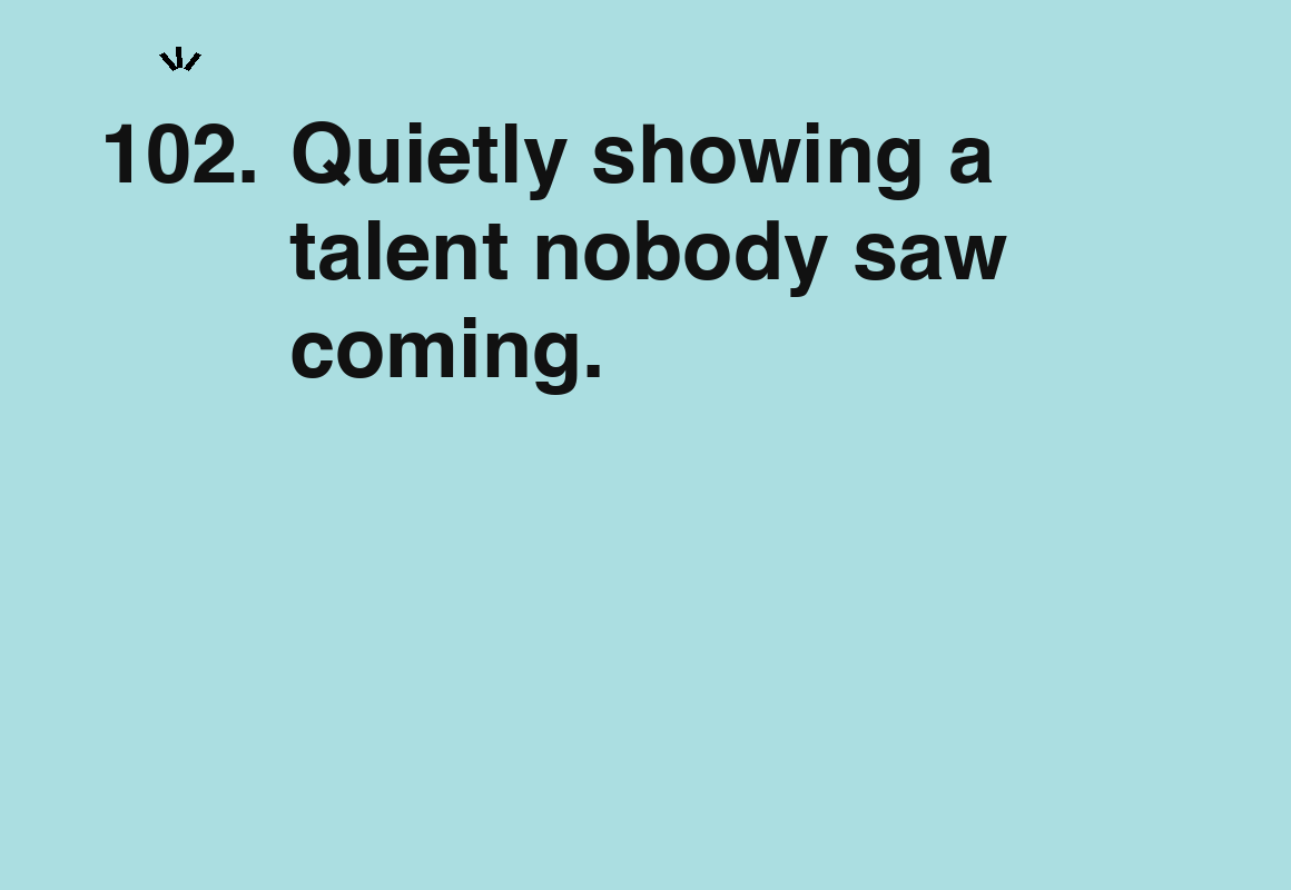 Quietly showing a talent nobody saw coming. — card 102 of the 1000 little things list