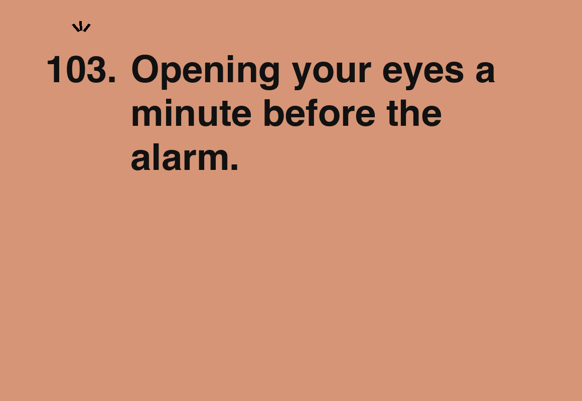 Opening your eyes a minute before the alarm. — card 103 of the 1000 little things list