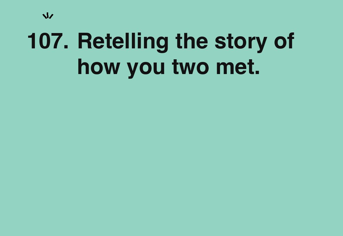 Retelling the story of how you two met. — card 107 of the 1000 little things list