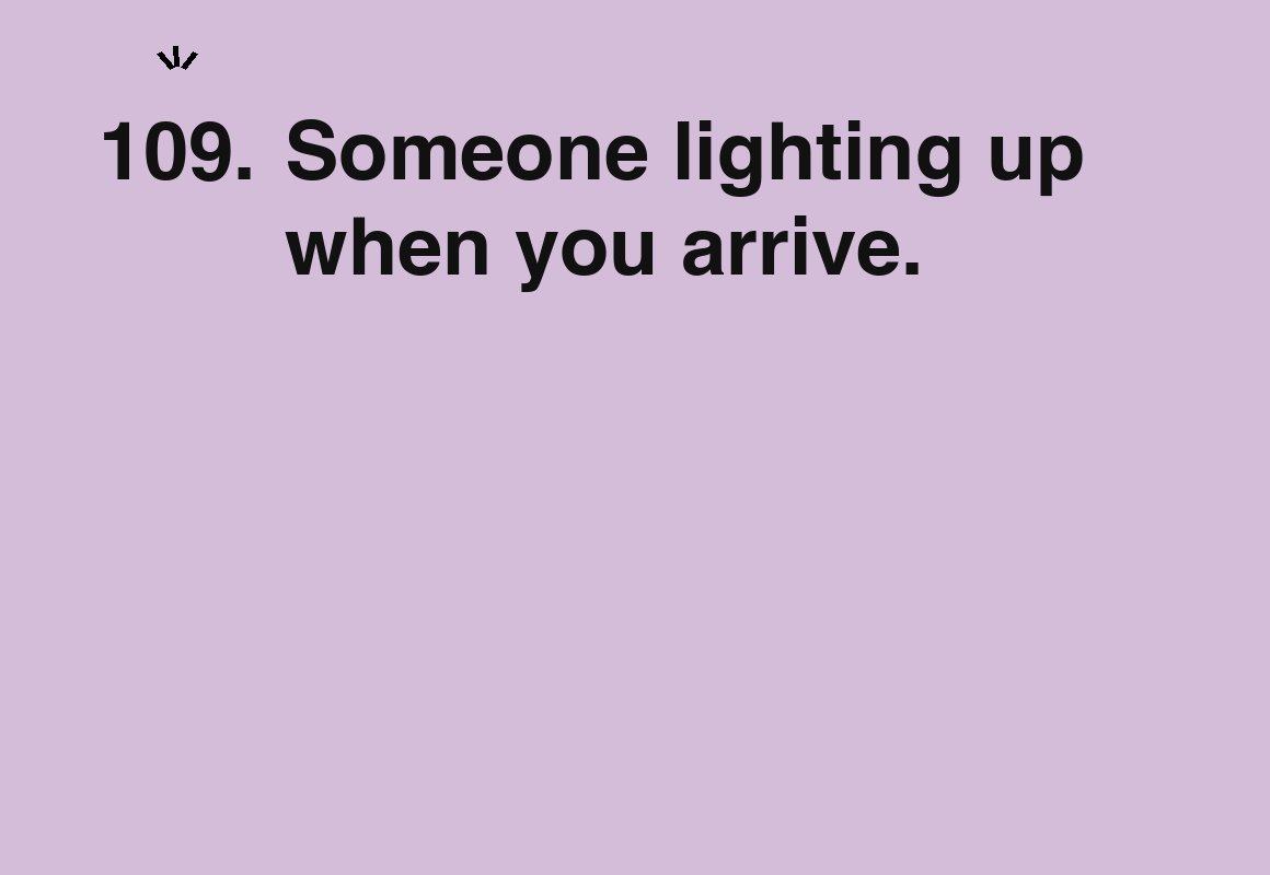 Someone lighting up when you arrive. — card 109 of the 1000 little things list