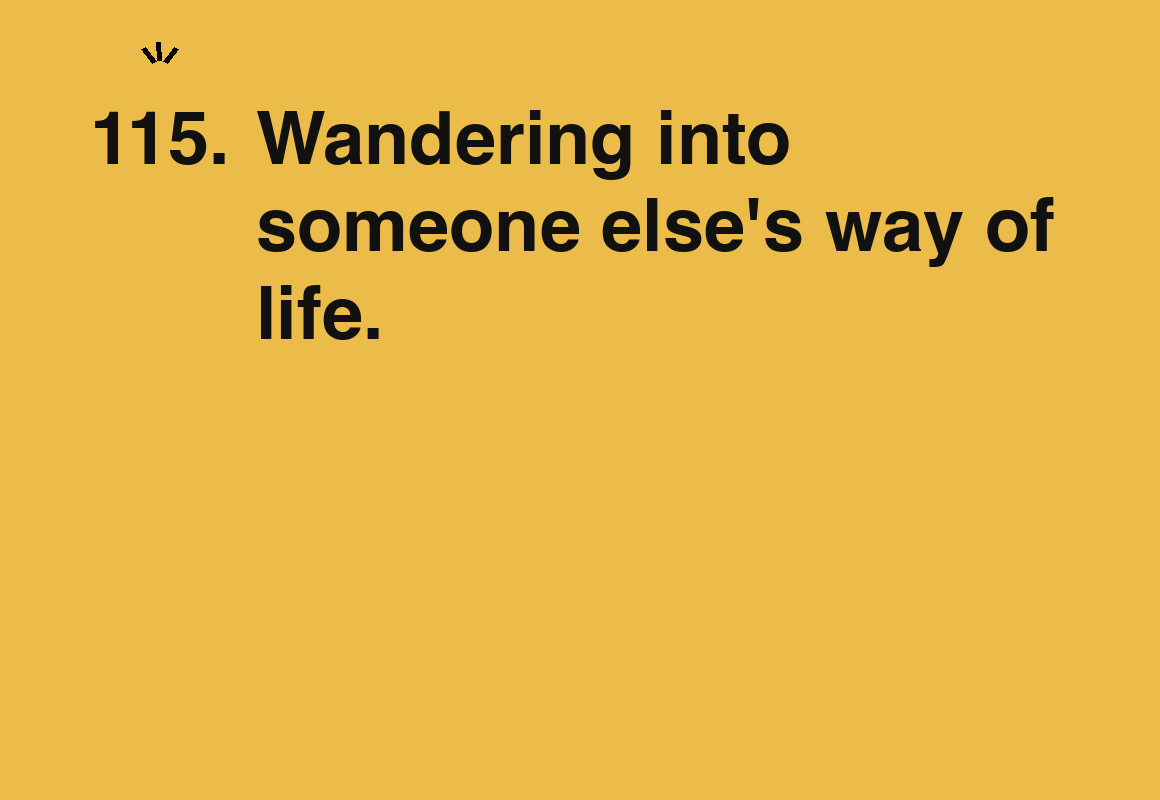 Wandering into someone else's way of life. — card 115 of the 1000 little things list