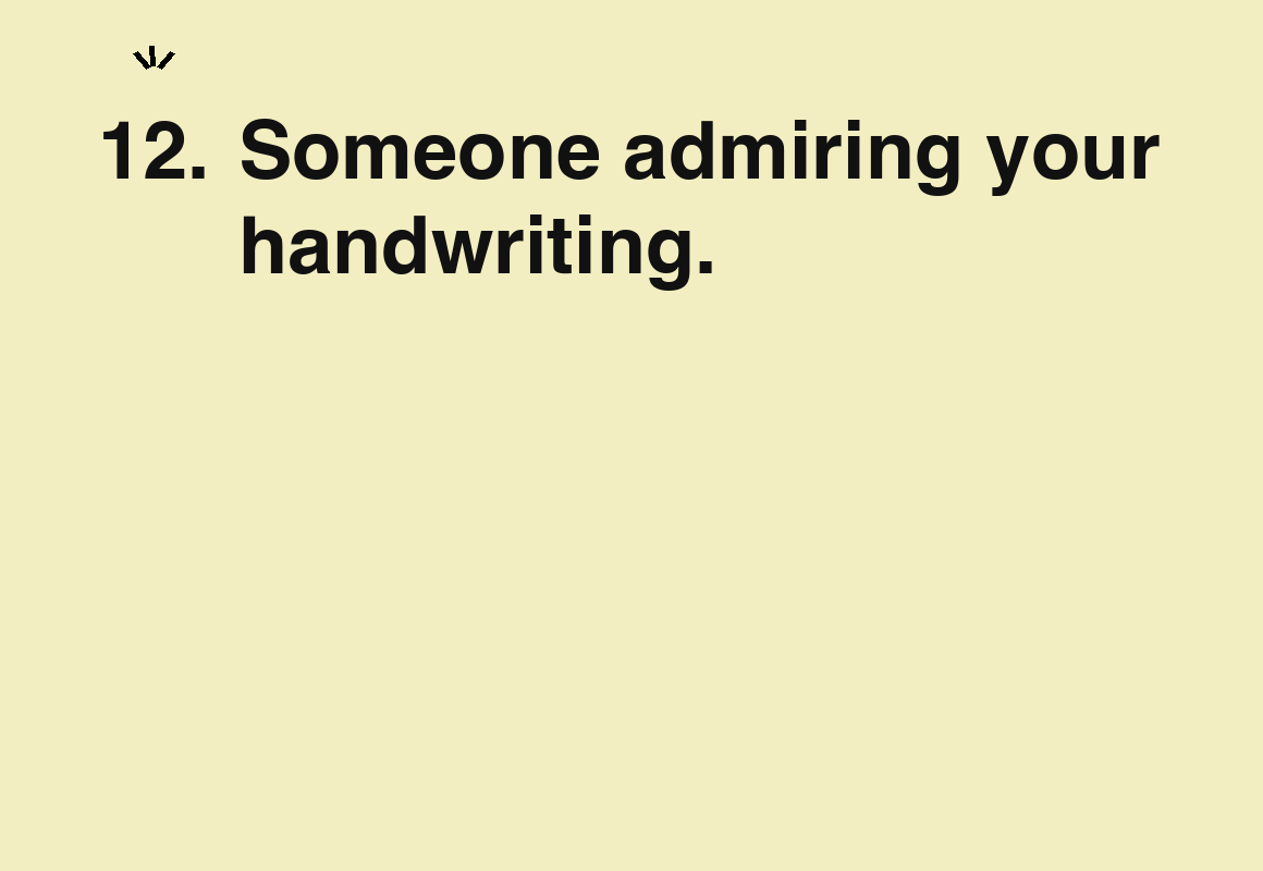 Someone admiring your handwriting. — card 12 of the 1000 little things list