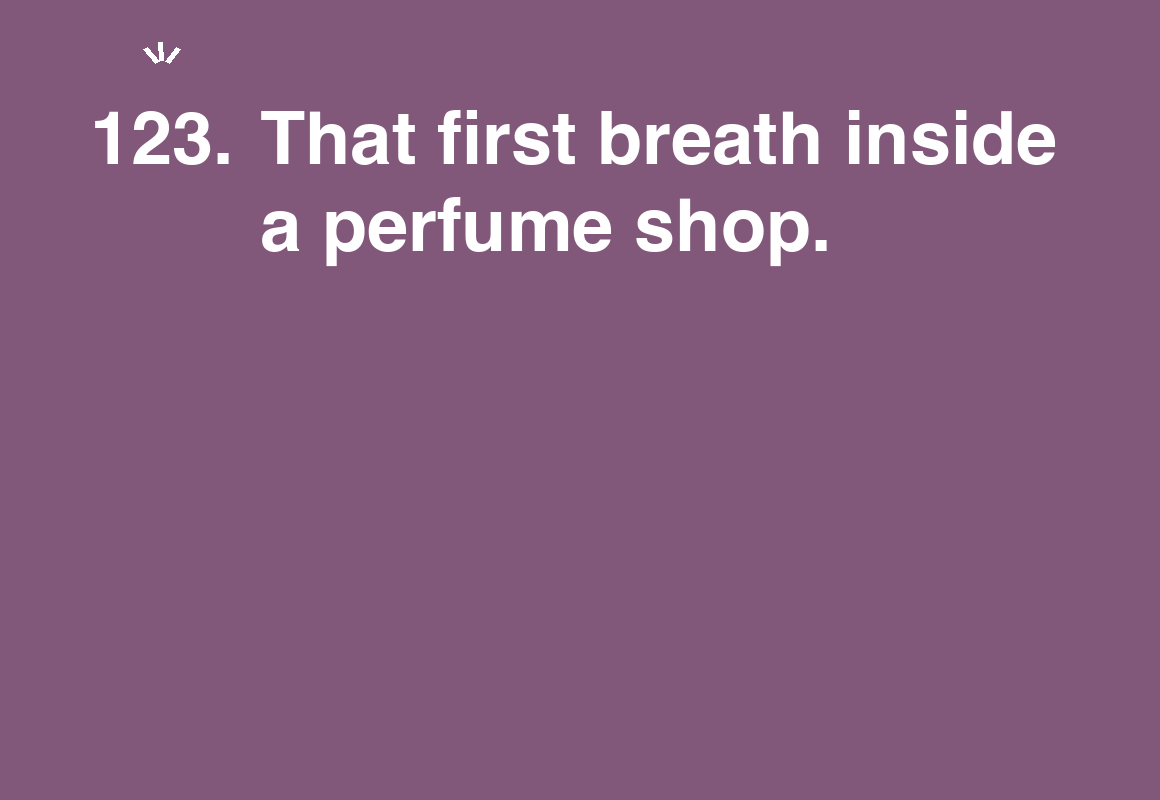 That first breath inside a perfume shop. — card 123 of the 1000 little things list