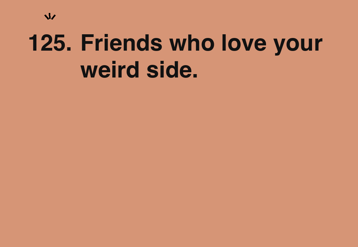 Friends who love your weird side. — card 125 of the 1000 little things list