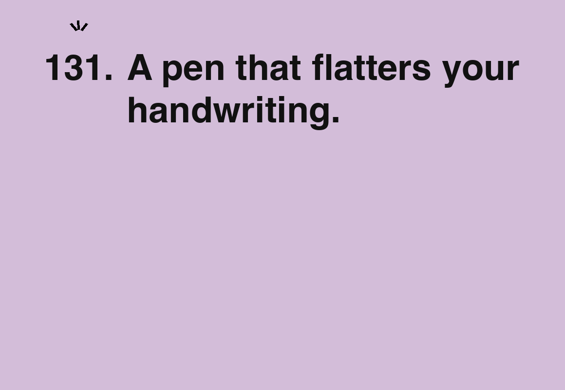 A pen that flatters your handwriting. — card 131 of the 1000 little things list