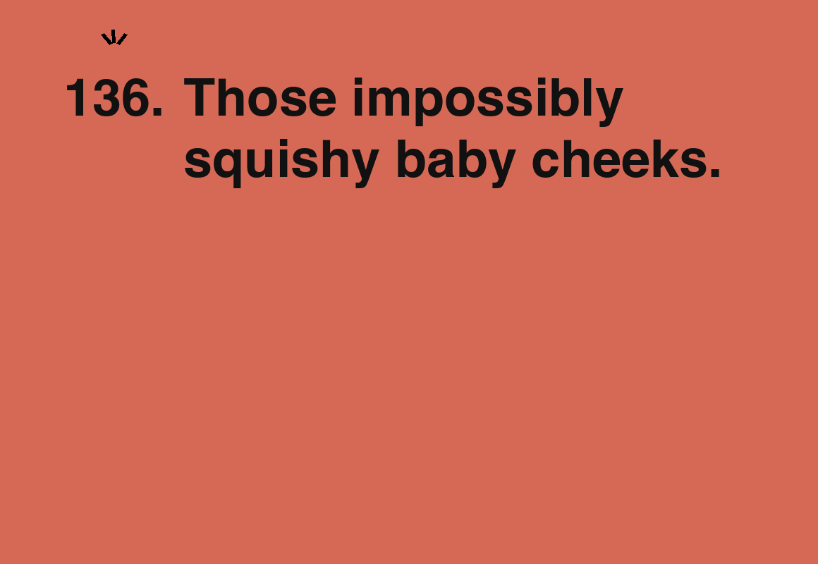 Those impossibly squishy baby cheeks. — card 136 of the 1000 little things list