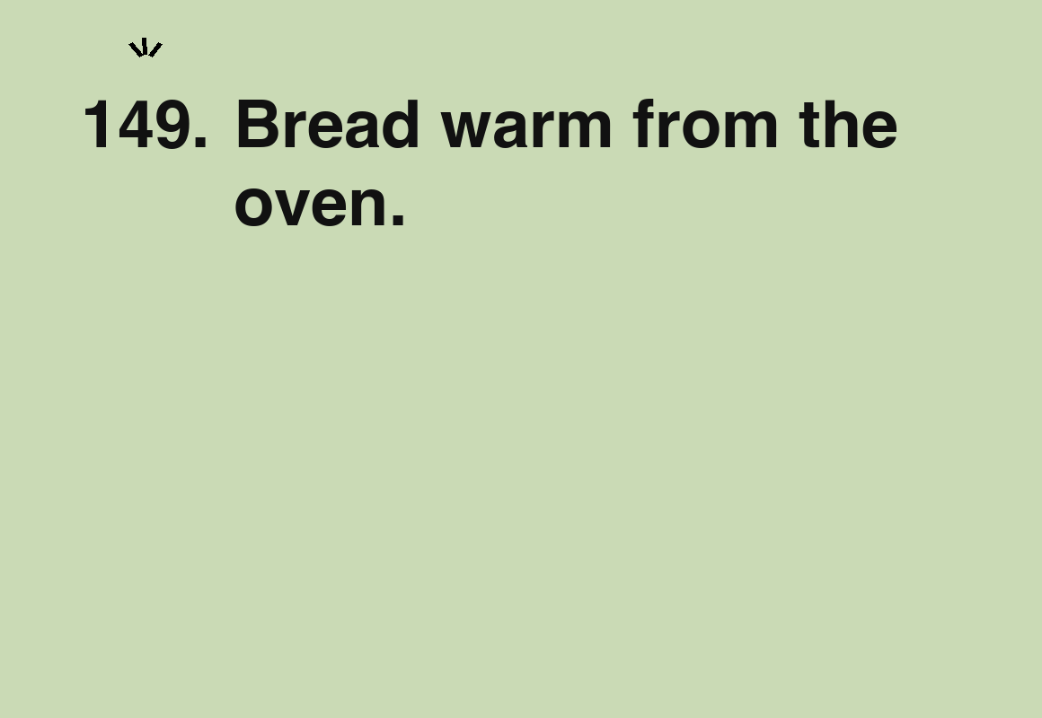 Bread warm from the oven. — card 149 of the 1000 little things list