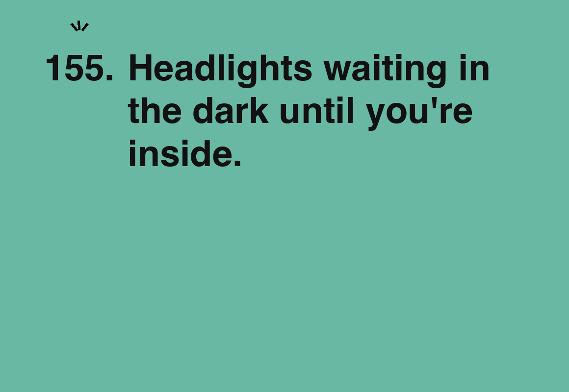 Headlights waiting in the dark until you're inside. — card 155 of the 1000 little things list