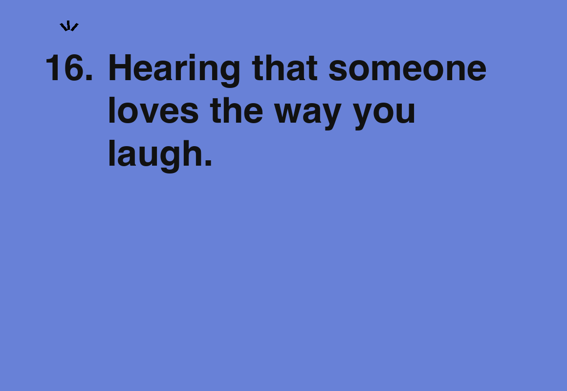 Hearing that someone loves the way you laugh. — card 16 of the 1000 little things list
