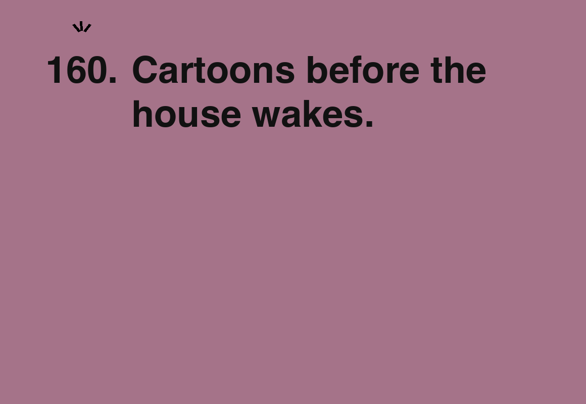 Cartoons before the house wakes. — card 160 of the 1000 little things list