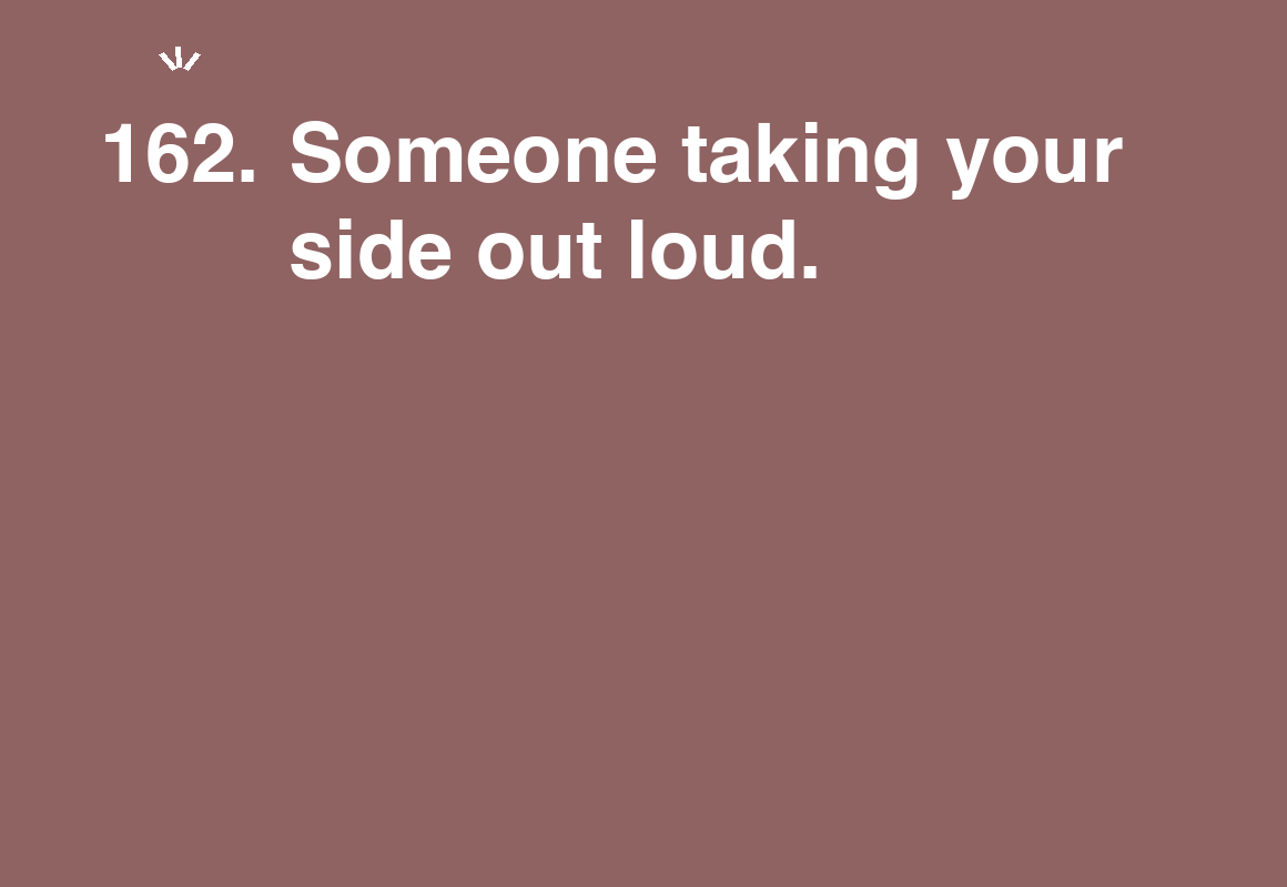 Someone taking your side out loud. — card 162 of the 1000 little things list