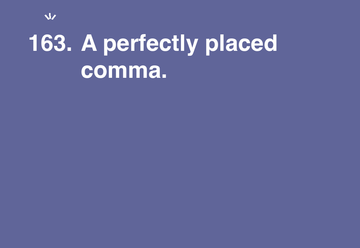 A perfectly placed comma. — card 163 of the 1000 little things list