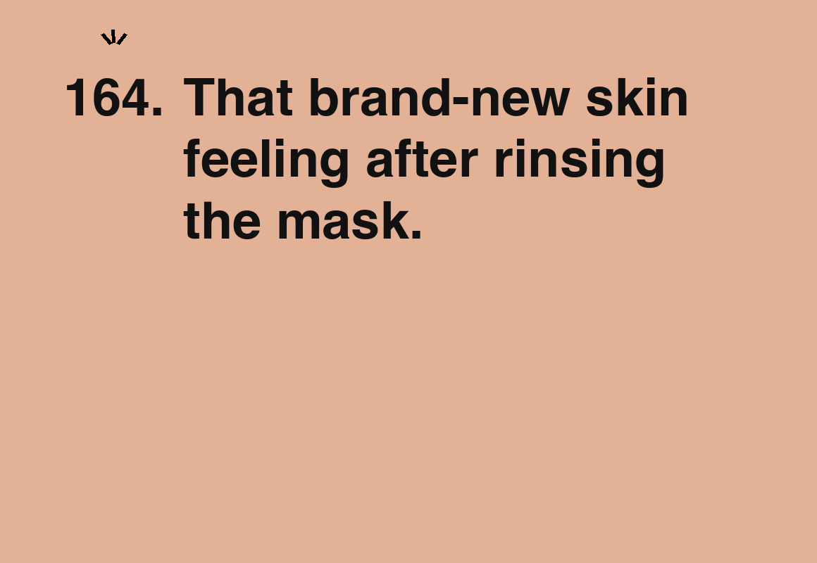 That brand-new skin feeling after rinsing the mask. — card 164 of the 1000 little things list