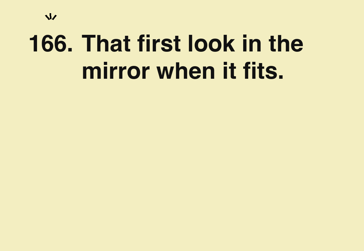 That first look in the mirror when it fits. — card 166 of the 1000 little things list