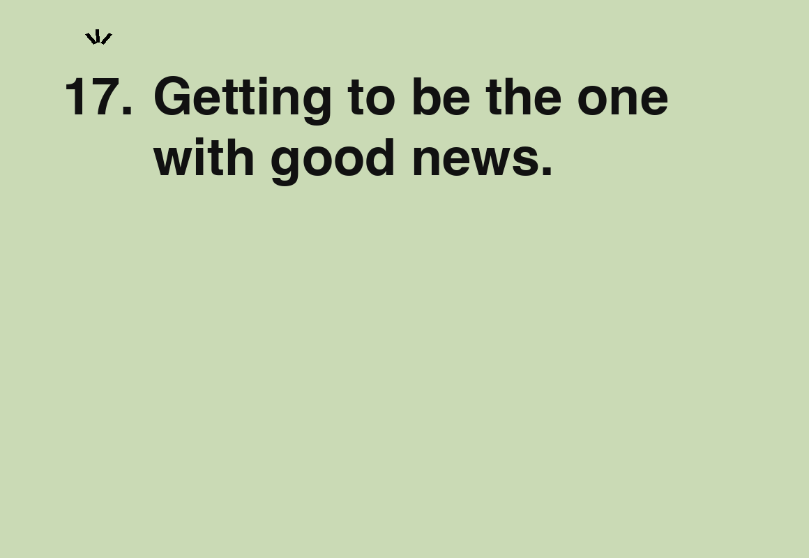 Getting to be the one with good news. — card 17 of the 1000 little things list