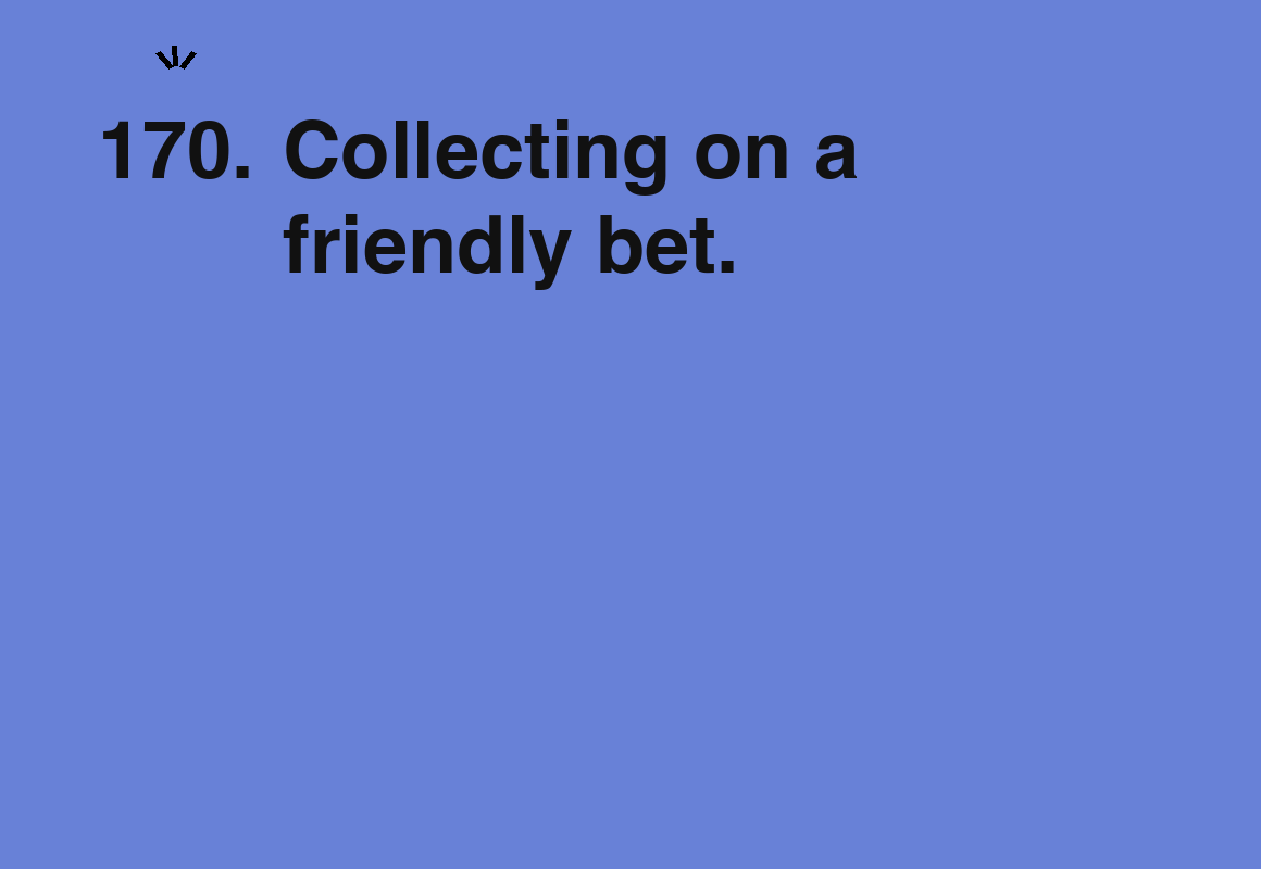 Collecting on a friendly bet. — card 170 of the 1000 little things list