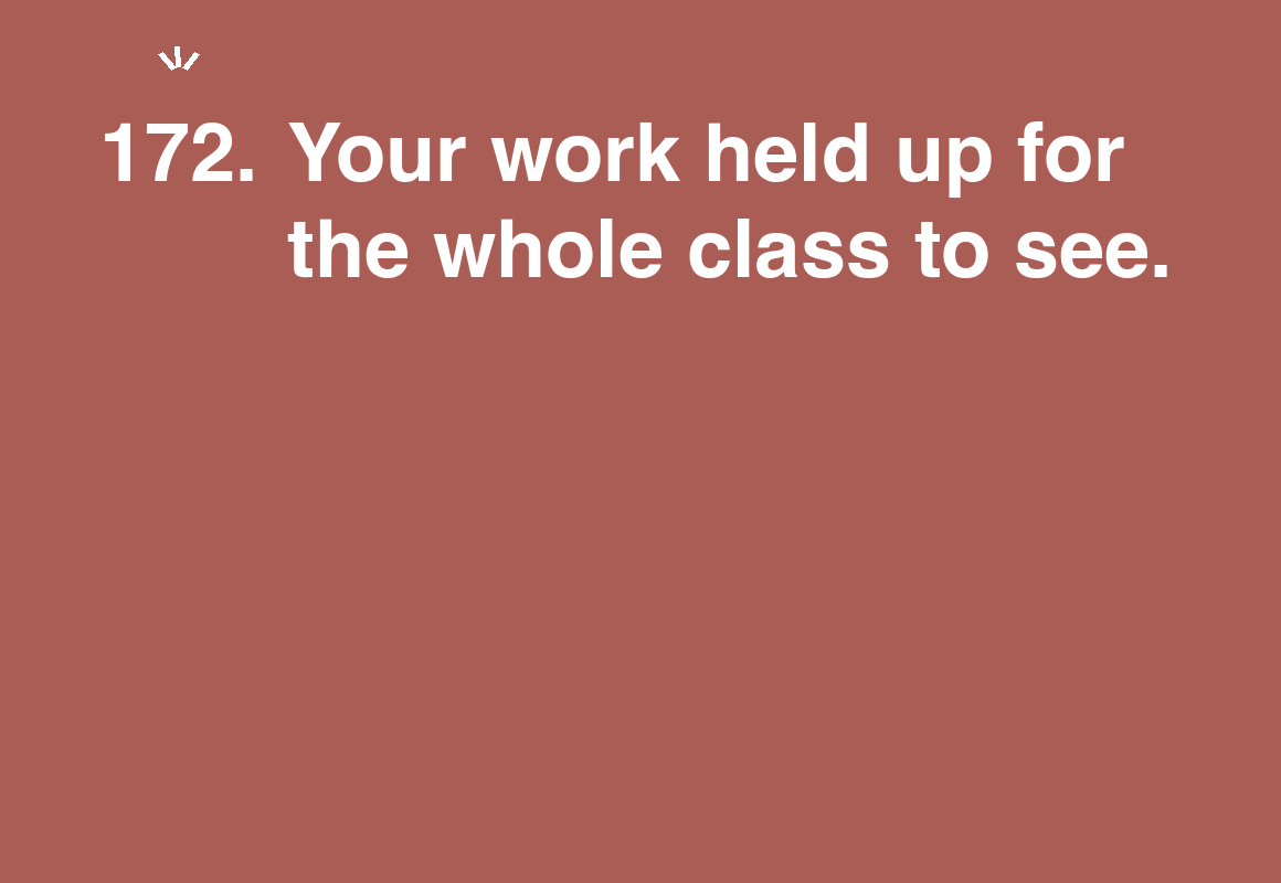 Your work held up for the whole class to see. — card 172 of the 1000 little things list