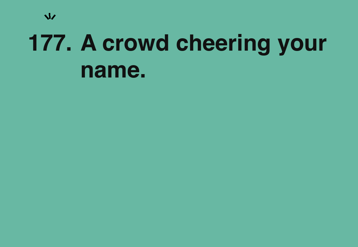A crowd cheering your name. — card 177 of the 1000 little things list