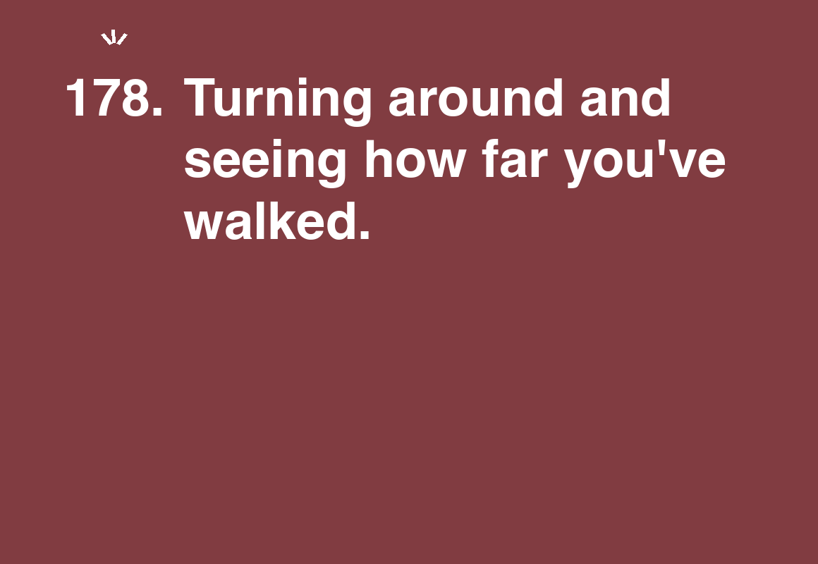 Turning around and seeing how far you've walked. — card 178 of the 1000 little things list