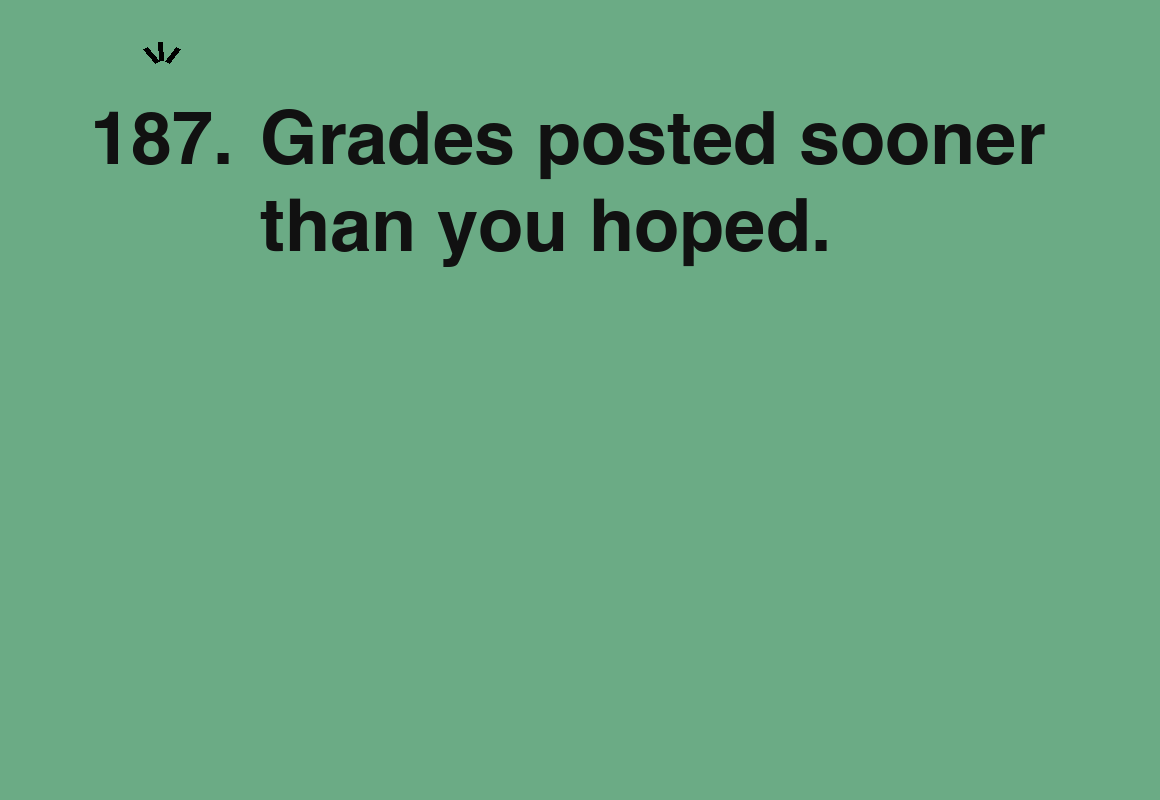 Grades posted sooner than you hoped. — card 187 of the 1000 little things list