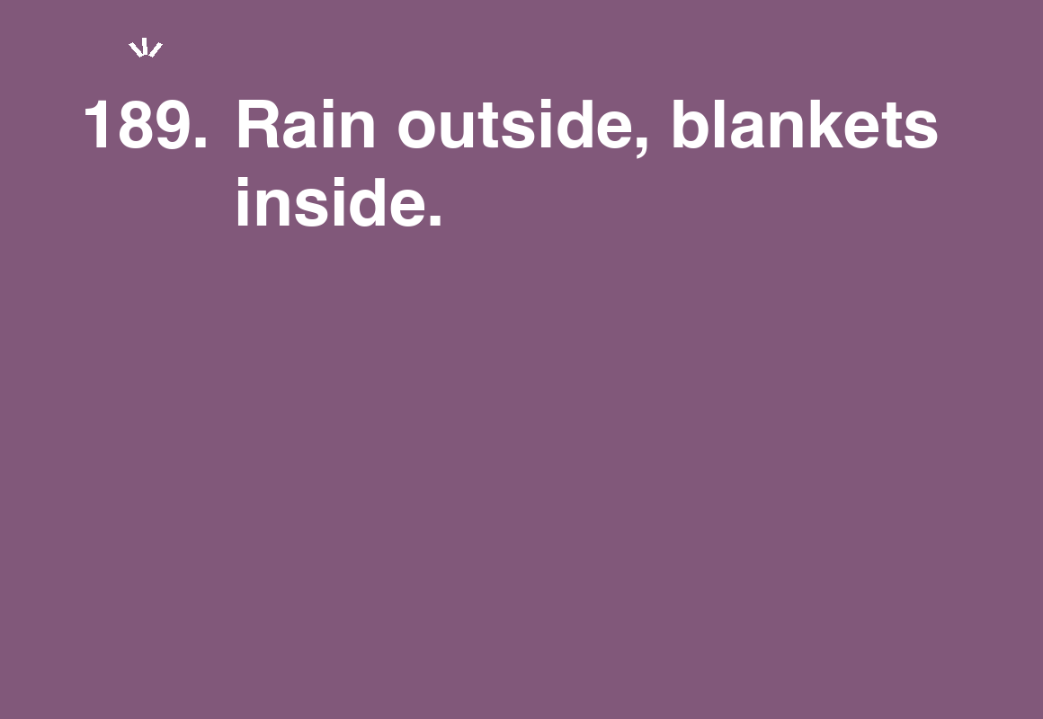 Rain outside, blankets inside. — card 189 of the 1000 little things list