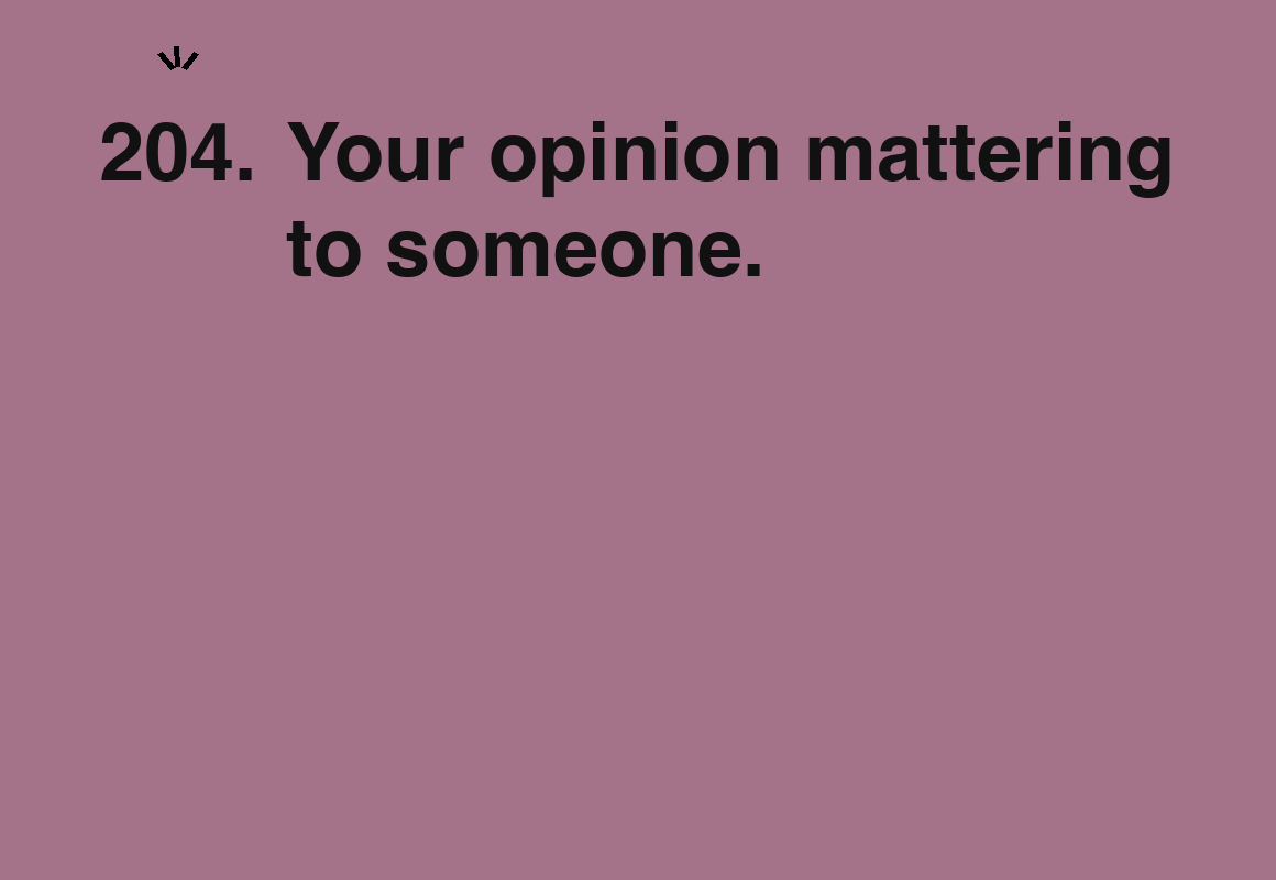 Your opinion mattering to someone. — card 204 of the 1000 little things list