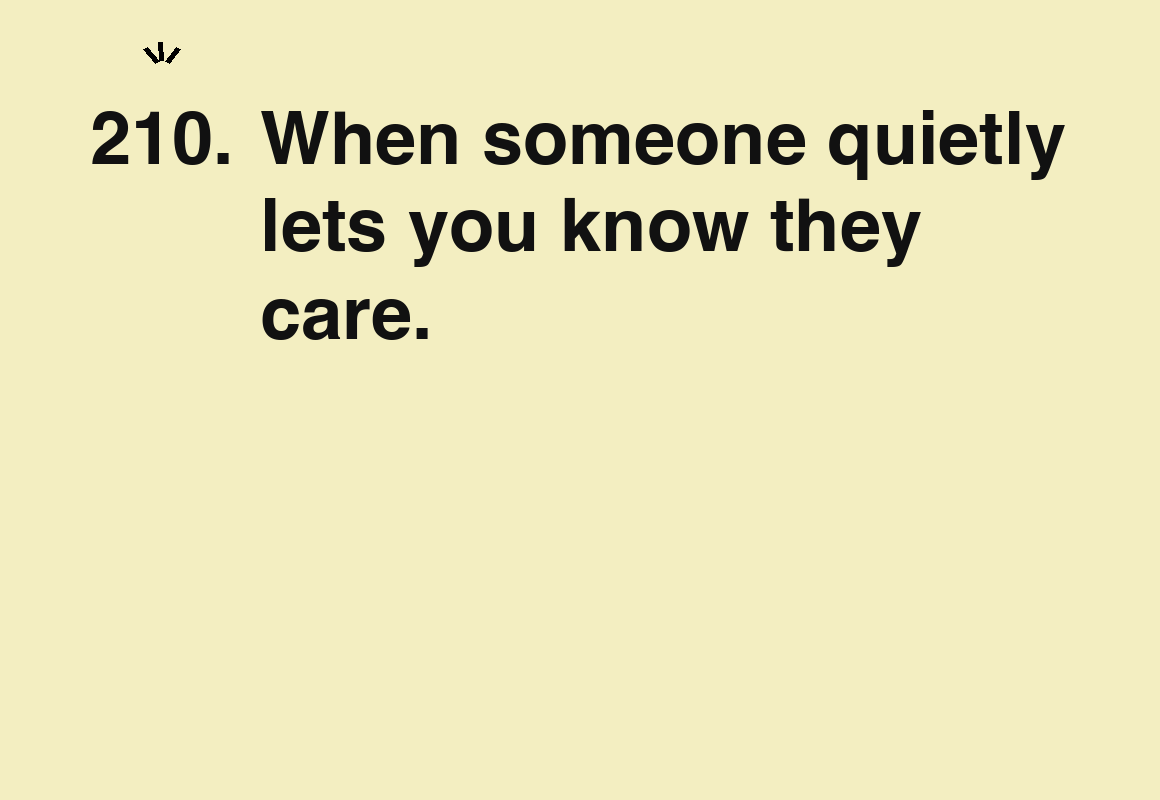 When someone quietly lets you know they care. — card 210 of the 1000 little things list