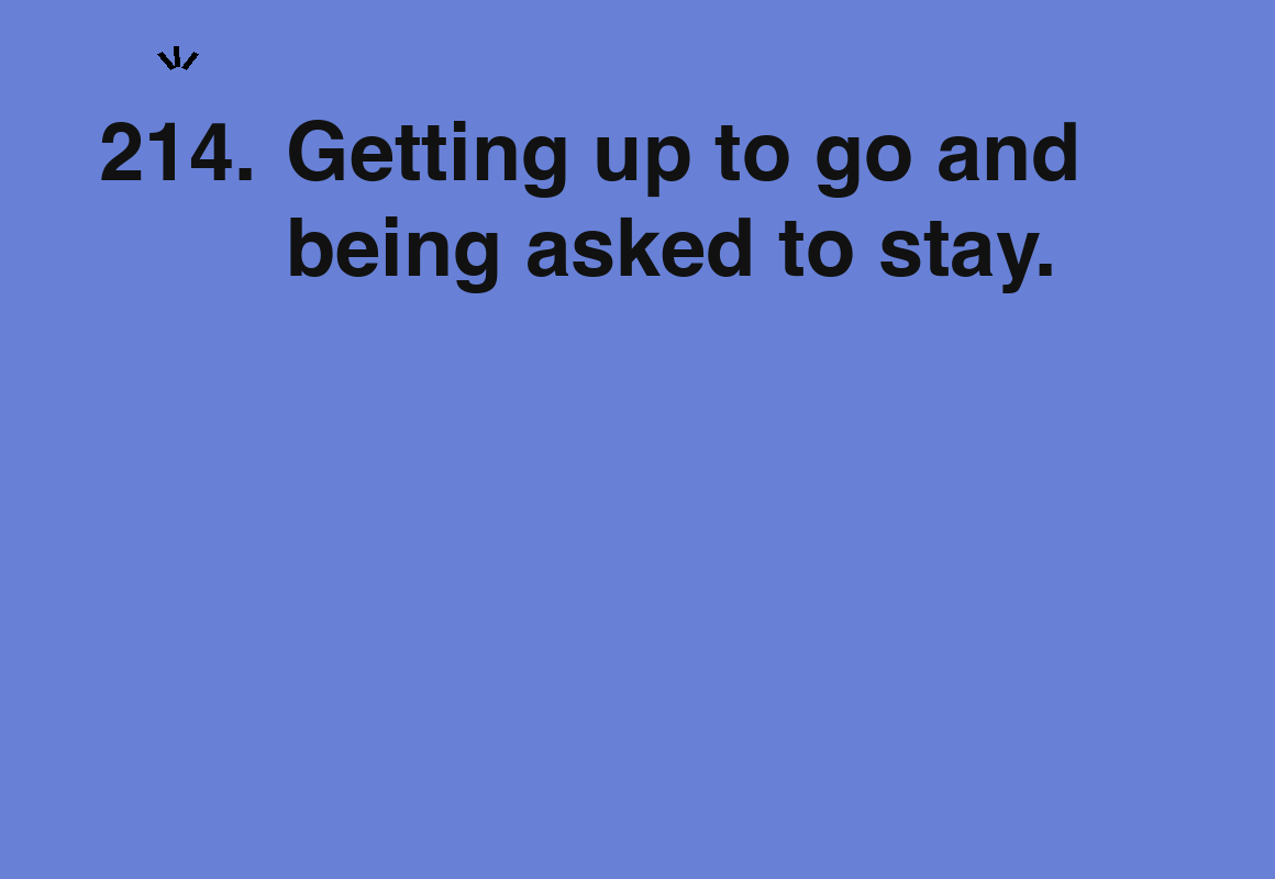 Getting up to go and being asked to stay. — card 214 of the 1000 little things list