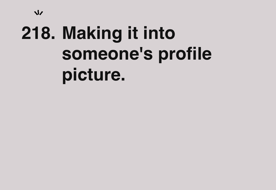 Making it into someone's profile picture. — card 218 of the 1000 little things list