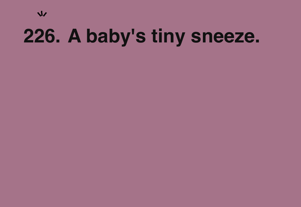 A baby's tiny sneeze. — card 226 of the 1000 little things list