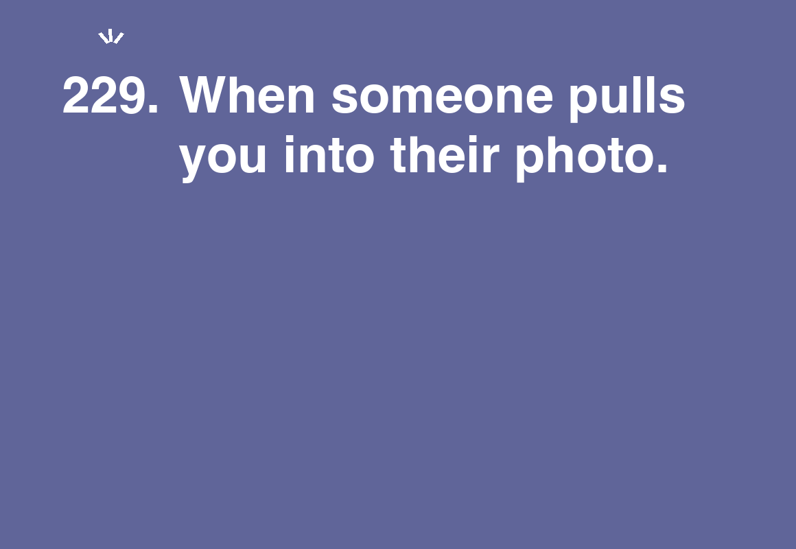 When someone pulls you into their photo. — card 229 of the 1000 little things list