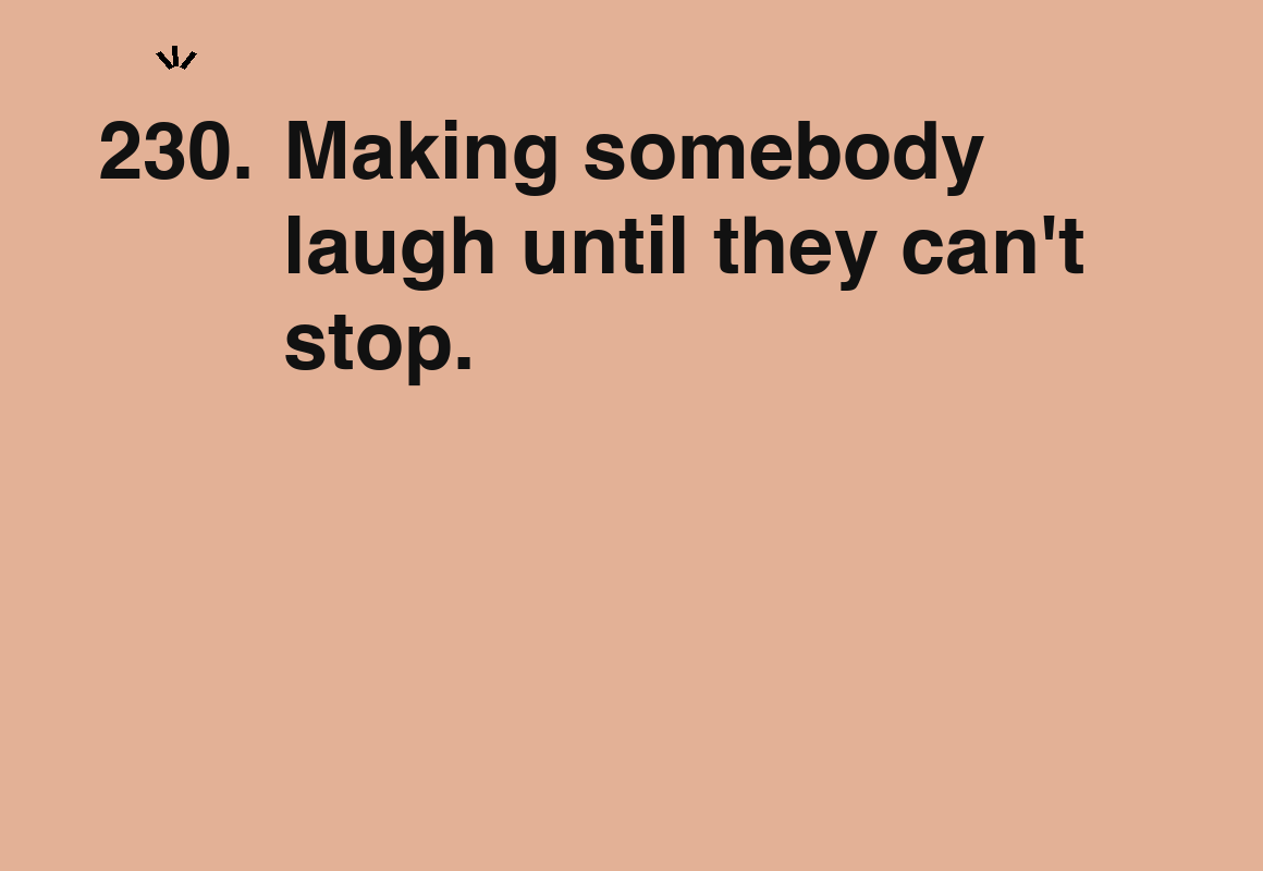 Making somebody laugh until they can't stop. — card 230 of the 1000 little things list