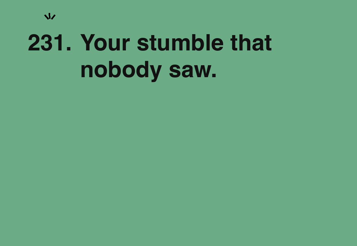Your stumble that nobody saw. — card 231 of the 1000 little things list