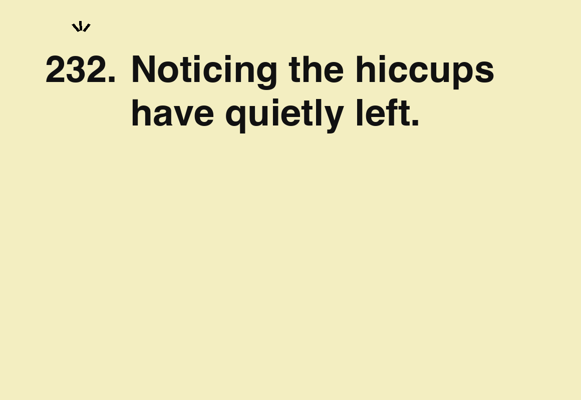 Noticing the hiccups have quietly left. — card 232 of the 1000 little things list