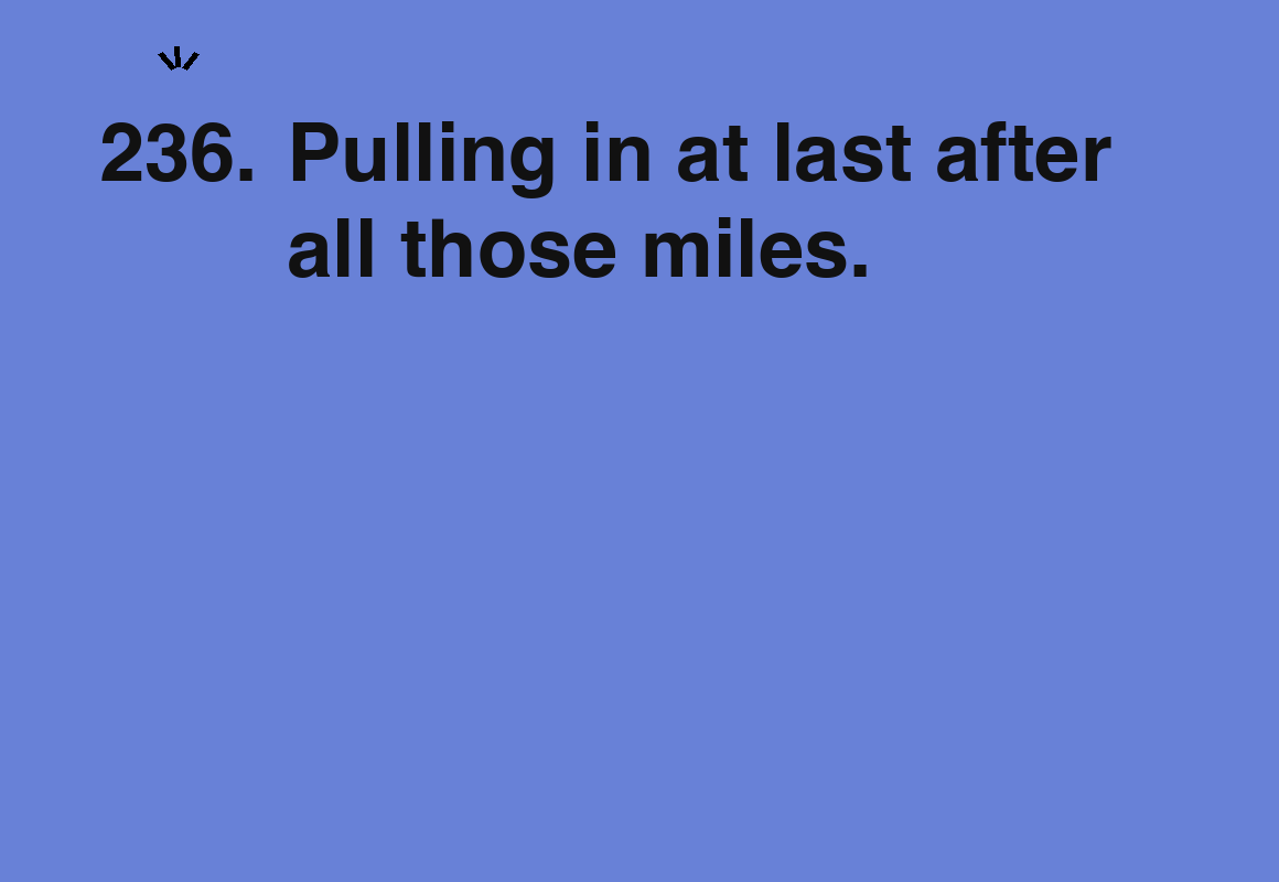 Pulling in at last after all those miles. — card 236 of the 1000 little things list