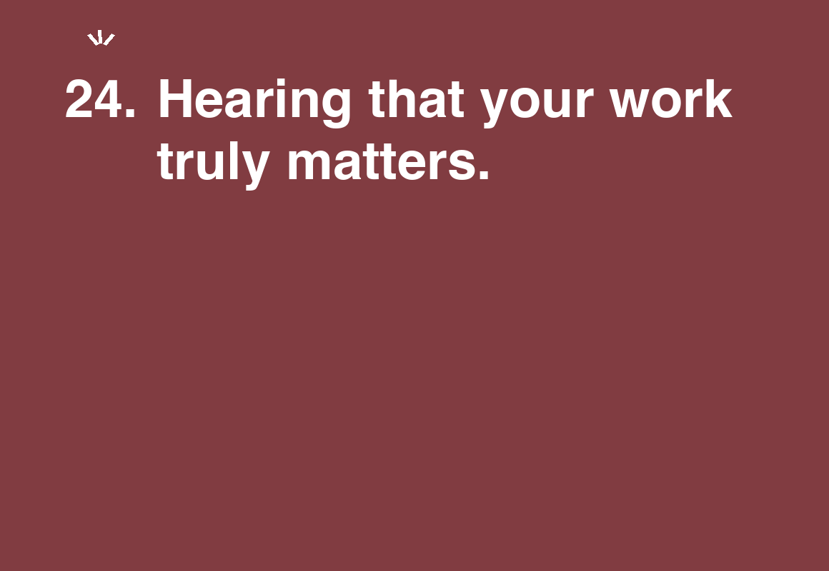 Hearing that your work truly matters. — card 24 of the 1000 little things list