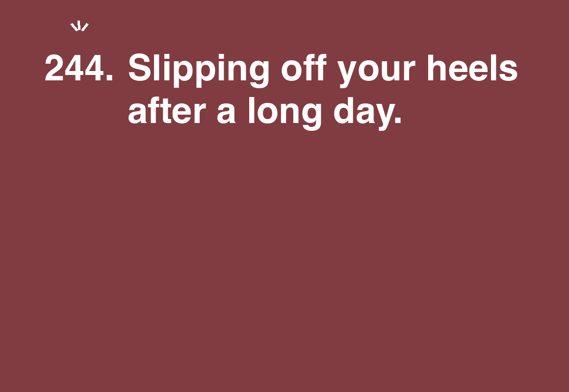 Slipping off your heels after a long day. — card 244 of the 1000 little things list
