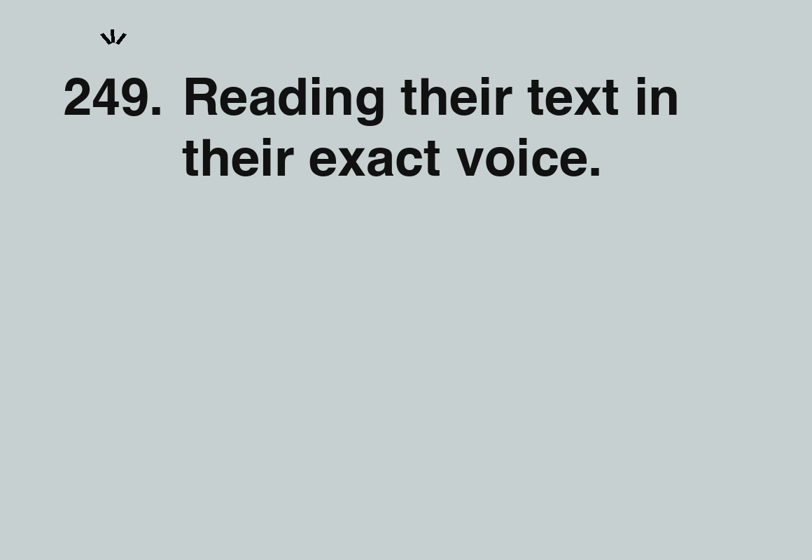 Reading their text in their exact voice. — card 249 of the 1000 little things list
