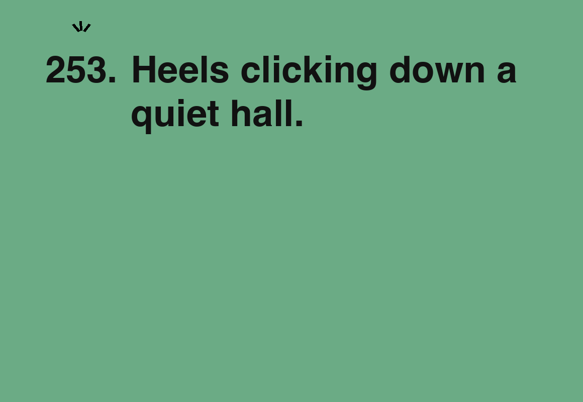 Heels clicking down a quiet hall. — card 253 of the 1000 little things list