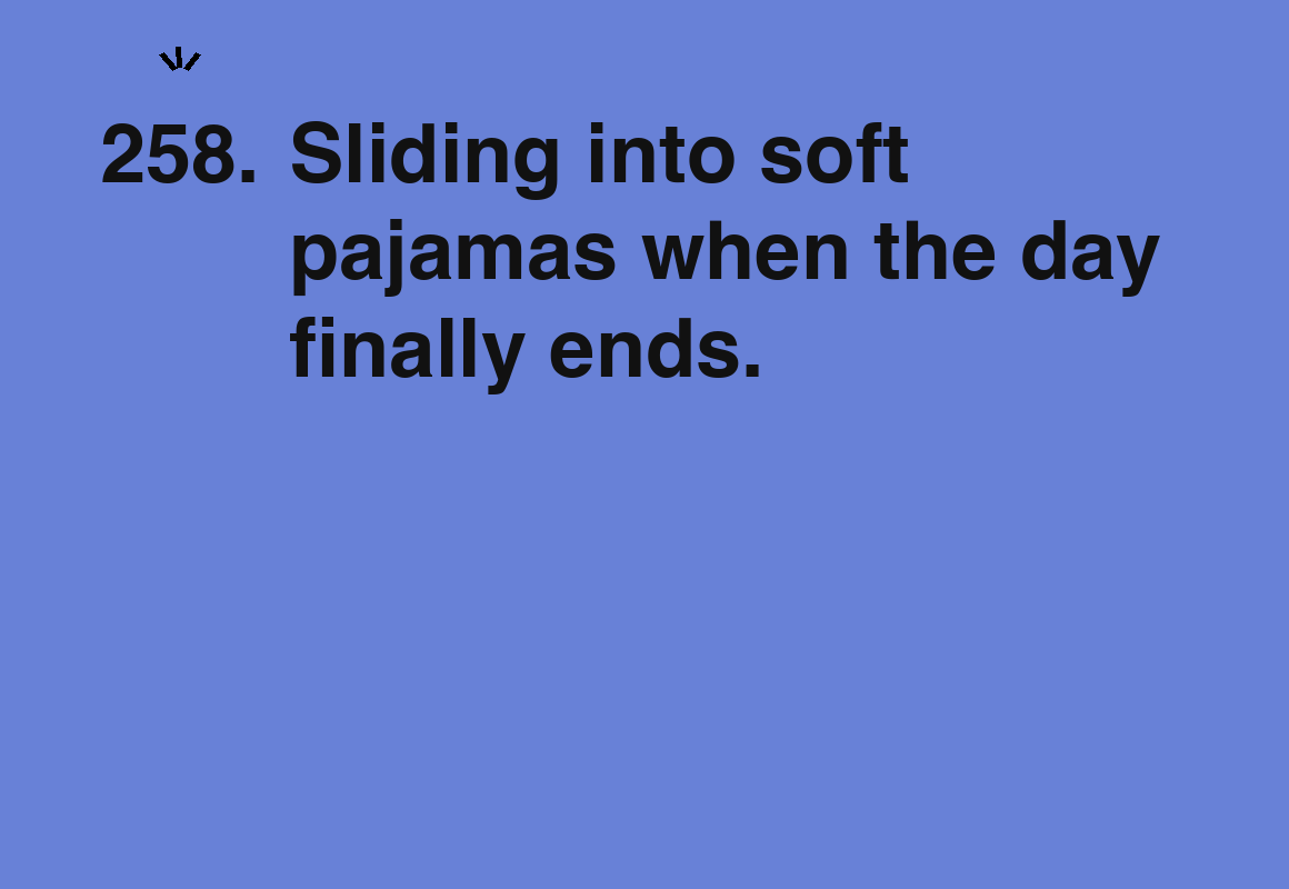 Sliding into soft pajamas when the day finally ends. — card 258 of the 1000 little things list