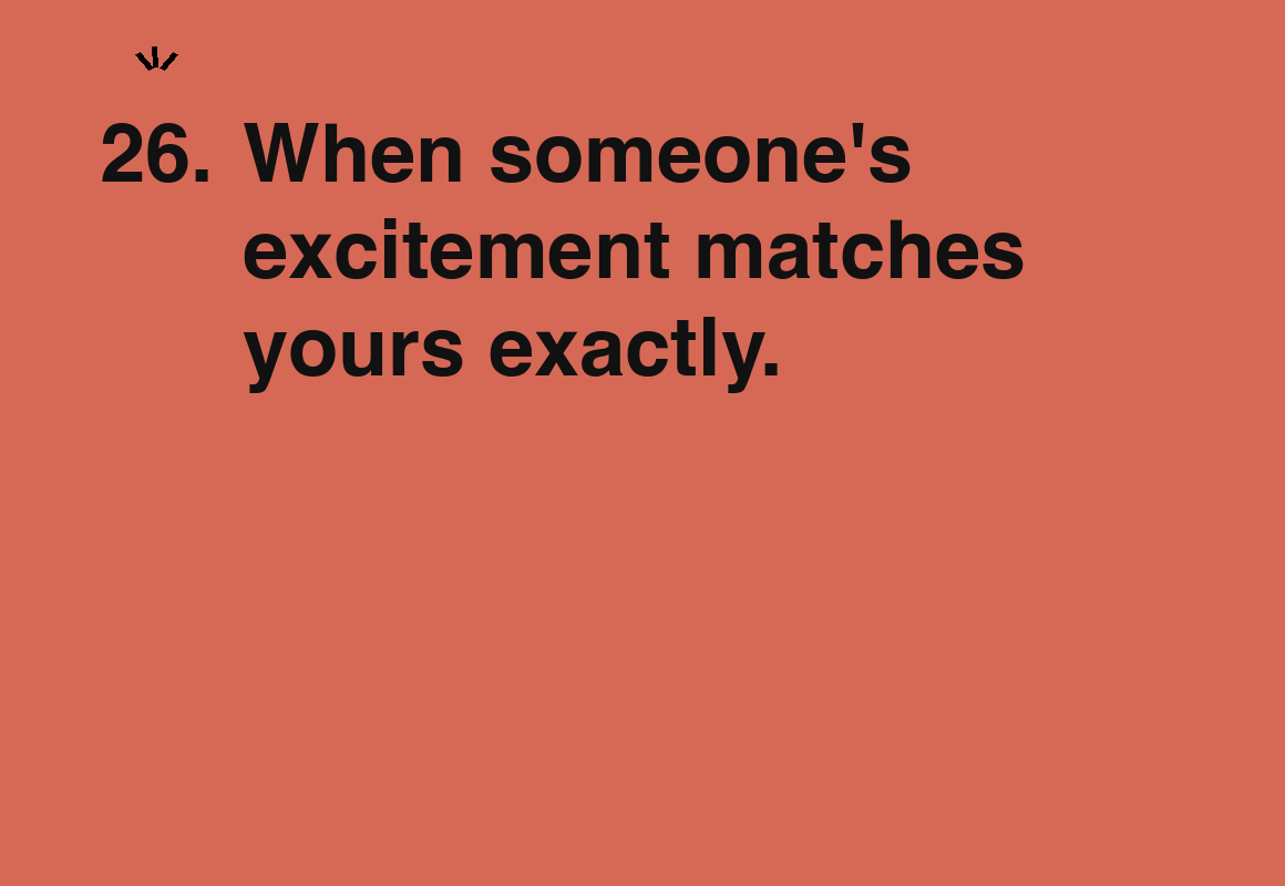 When someone's excitement matches yours exactly. — card 26 of the 1000 little things list