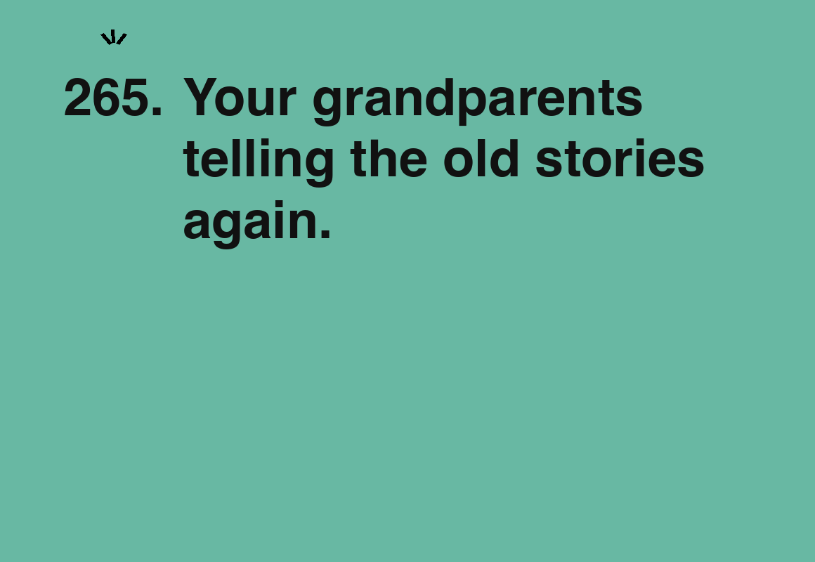 Your grandparents telling the old stories again. — card 265 of the 1000 little things list
