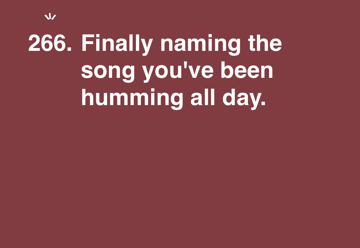Finally naming the song you've been humming all day. — card 266 of the 1000 little things list