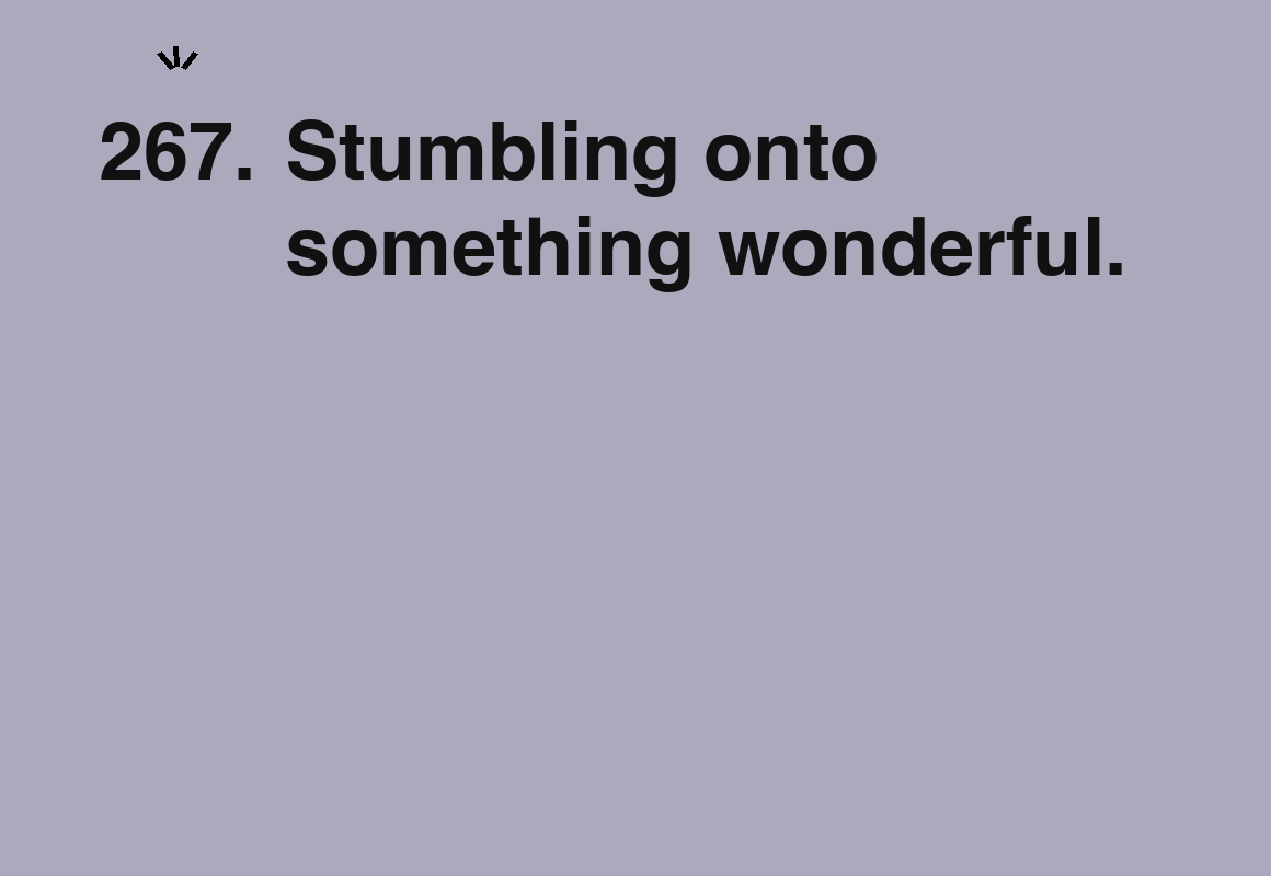 Stumbling onto something wonderful. — card 267 of the 1000 little things list