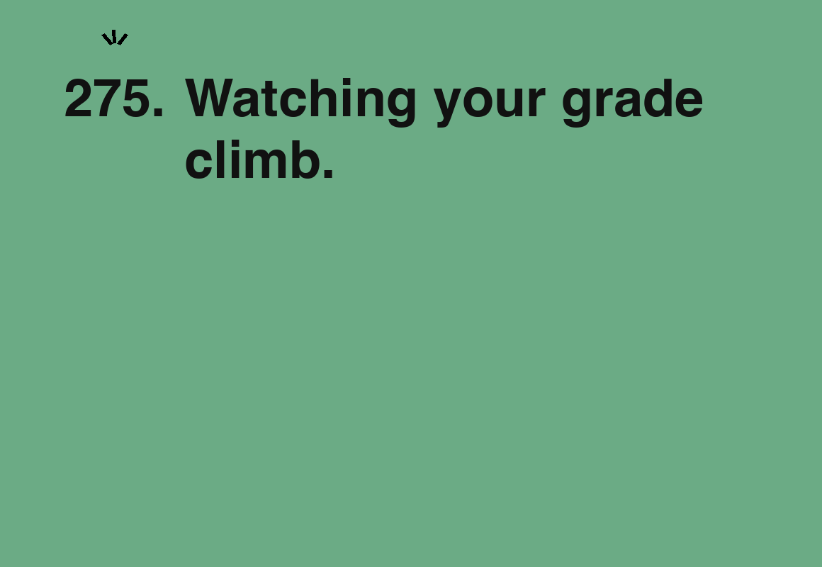 Watching your grade climb. — card 275 of the 1000 little things list