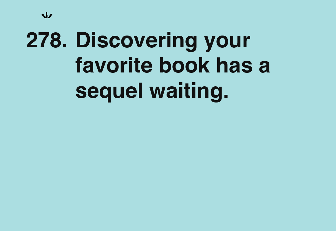 Discovering your favorite book has a sequel waiting. — card 278 of the 1000 little things list