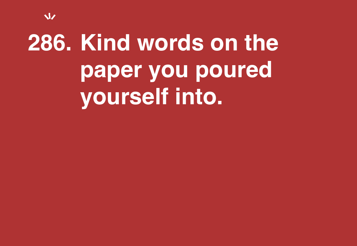 Kind words on the paper you poured yourself into. — card 286 of the 1000 little things list