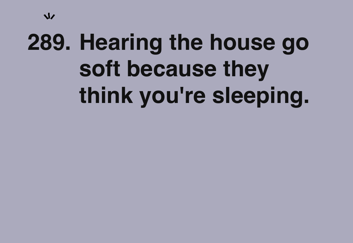 Hearing the house go soft because they think you're sleeping. — card 289 of the 1000 little things list