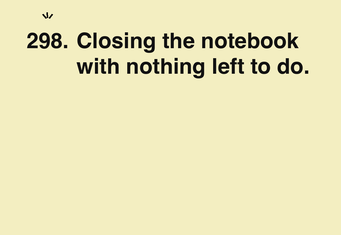 Closing the notebook with nothing left to do. — card 298 of the 1000 little things list