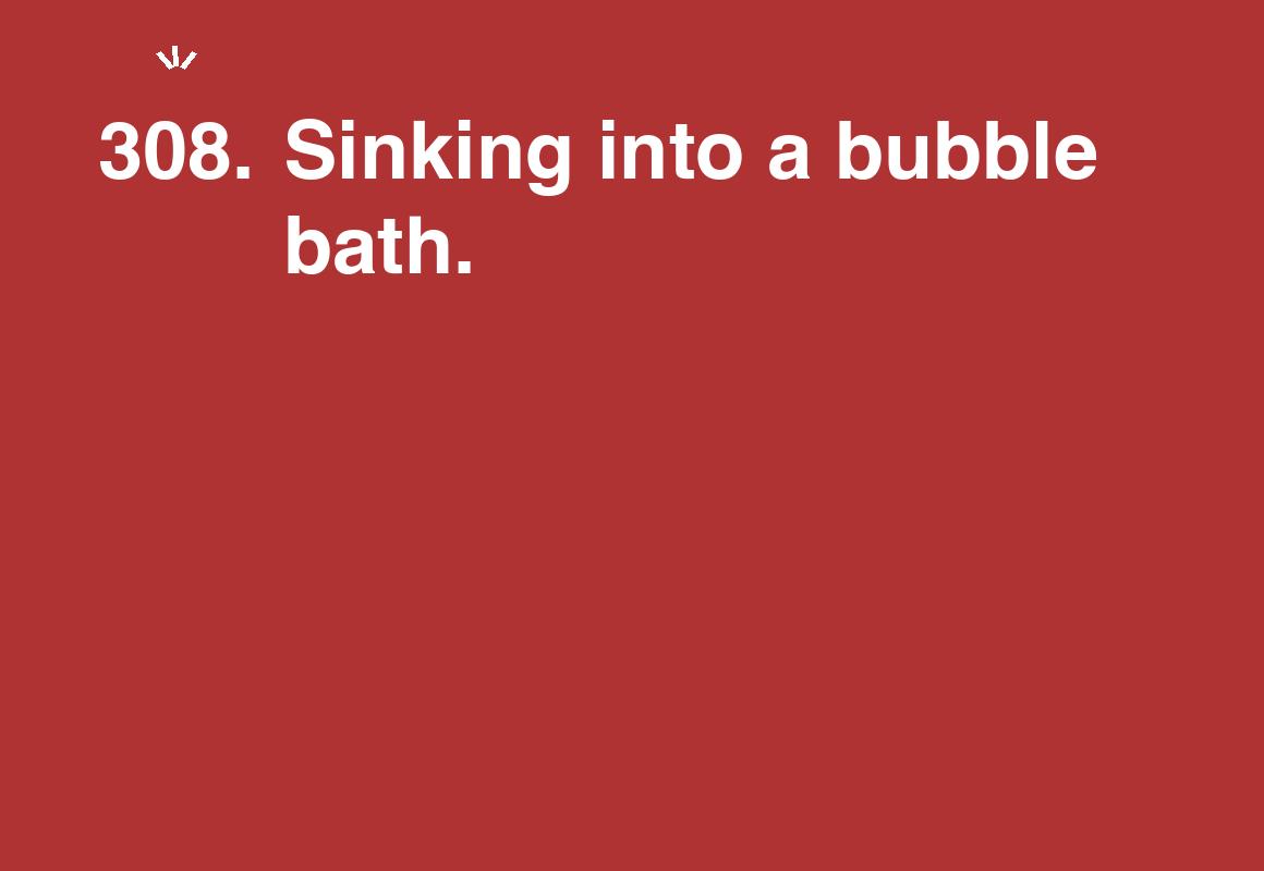 Sinking into a bubble bath. — card 308 of the 1000 little things list